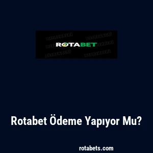 Rotabet Ödeme Yapıyor Mu?