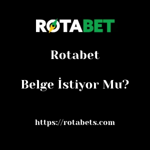 Rotabet Belge İstiyor Mu?