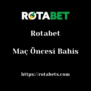 Rotabet Maç Öncesi Bahis