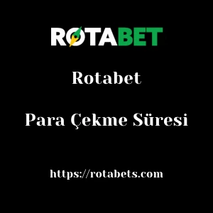 Rotabet Para Çekme Süresi