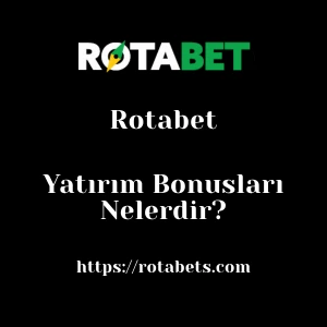 Rotabet Yatırım Bonusları Nelerdir?